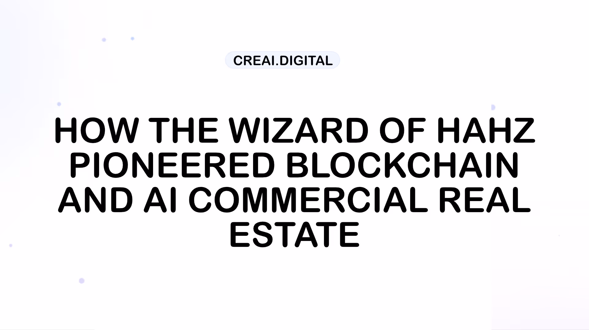 Wizard of Hahz transforming CRE with blockchain and AI